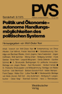 Politik Und Okonomie -- Autonome Handlungsmoglichkeiten Des Politischen Systems: Tagung Der Deutschen Vereinigung Fur Politische Wissenschaft in Hamburg, Herbst 1973