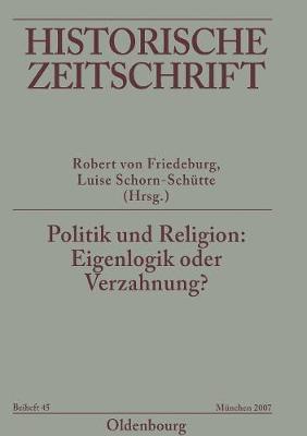 Politik Und Religion: Eigenlogik Oder Verzahnung? - Von Friedeburg, Robert (Editor), and Schorn-Sch?tte, Luise (Editor)