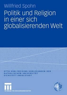 Politik Und Religion in Einer Sich Globalisierenden Welt - Spohn, Willfried