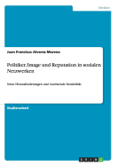Politiker, Image und Reputation in sozialen Netzwerken: Neue Herausforderungen und wachsende Instabilit?t