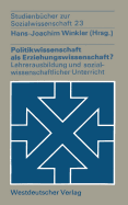 Politikwissenschaft ALS Erziehungswissenschaft?: Zur Lehrerausbildung Und Zum Sozialwissenschaftlichen Unterricht