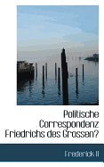 Politische Correspondenz Friedrichs Des Grossen