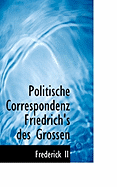 Politische Correspondenz Friedrich's Des Grossen - Frederick I, and Frederick, I