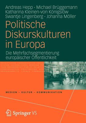 Politische Diskurskulturen in Europa: Die Mehrfachsegmentierung Europaischer Offentlichkeit - Hepp, Andreas, and Br?ggemann, Michael, and Kleinen-Von Knigslw, Katharina