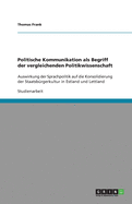 Politische Kommunikation als Begriff der vergleichenden Politikwissenschaft: Auswirkung der Sprachpolitik auf die Konsolidierung der Staatsbrgerkultur in Estland und Lettland