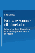 Politische Kommunikationskultur: Politische Sprecher Und Journalisten in Der Bundesrepublik Und Den USA Im Vergleich