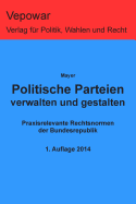 Politische Parteien Verwalten Und Gestalten: Praxisrelevante Rechtsnormen Der Bundesrepublik