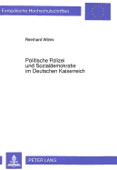 Politische Polizei Und Sozialdemokratie Im Deutschen Kaiserreich: Zur Taetigkeit Der Politischen Polizei in Der Provinz Hannover Von Der Zeit Der Reichsgruendung Bis Zum Ende Des Sozialistengesetzes 1871-1890