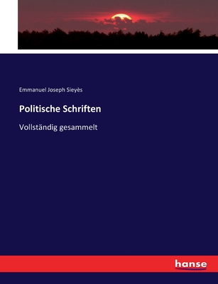 Politische Schriften: Vollstndig gesammelt - Sieys, Emmanuel Joseph