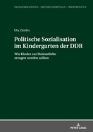 Politische Sozialisation im Kindergarten der DDR: Wie Kinder zur Heimatliebe erzogen werden sollten