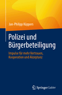 Polizei und B?rgerbeteiligung: Impulse f?r mehr Vertrauen, Kooperation und Akzeptanz