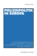 Polizeipolitik in Europa: Eine Interdisziplinre Studie ber Die Polizeiarbeit in Europa Am Beispiel Deutschlands, Frankreichs Und Der Niederlande