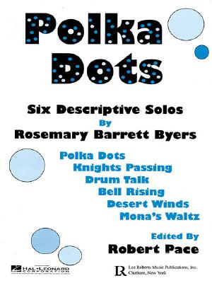 Polka Dots: Six Descriptive Solos - Byers, Rosemary Barrett (Composer), and Pace, Robert