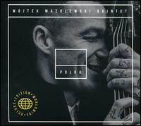 Polka [Worldwide Deluxe Edition] - Wojtek Mazolewski Quintet