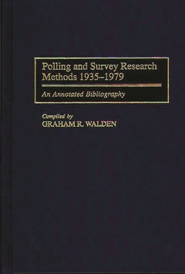 Polling and Survey Research Methods 1935-1979: An Annotated Bibliography - Walden, Graham R