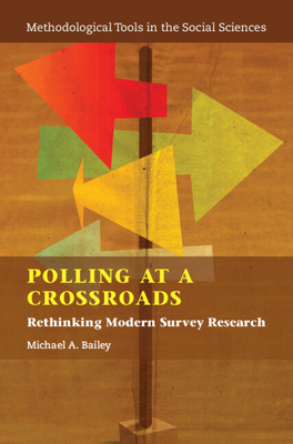 Polling at a Crossroads: Rethinking Modern Survey Research - Bailey, Michael A