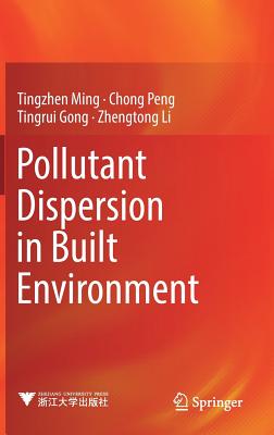 Pollutant Dispersion in Built Environment - Ming, Tingzhen, and Peng, Chong, and Gong, Tingrui