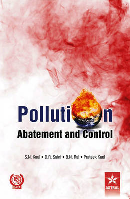 Pollution Abatement and Control - Kaul, S N, and Saini, D R, and Rai, B N