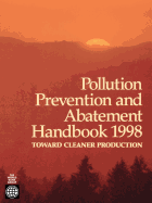 Pollution Prevention and Abatement Handbook 1998: Toward Cleaner Production