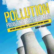 Pollution: Problems Made by Man - Nature Books for Kids Children's Nature Books