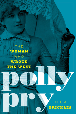 Polly Pry: The Woman Who Wrote the West - Bricklin, Julia