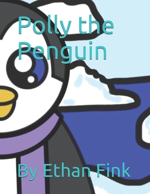 Polly the Penguin - Fink, Ethan Michael