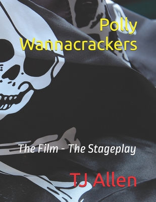 Polly Wannacrackers: The Film - The Stageplay - Allen, Tj