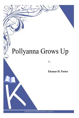 Pollyanna Grows Up - Porter, Eleanor H