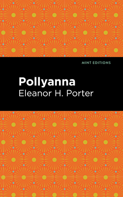 Pollyanna - Porter, Eleanor H, and Editions, Mint (Contributions by)