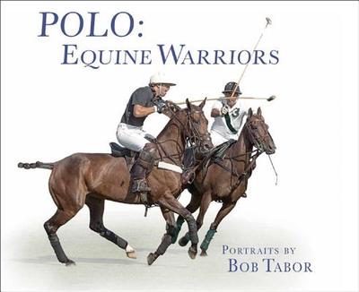 Polo: Equine Warriors - Tabor, Bob