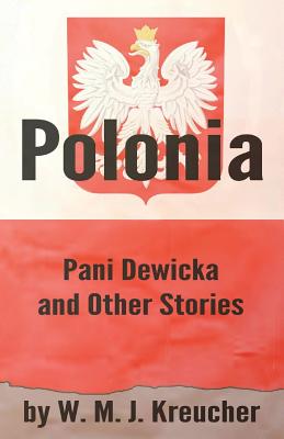 Polonia: Pani Dewicka and Other Stories - Kreucher, W M J