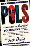 Pols: Great Writers on American Politicians from Bryan to Regan