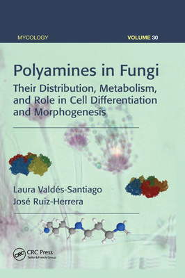 Polyamines in Fungi: Their Distribution, Metabolism, and Role in Cell Differentiation and Morphogenesis - Valdes-Santiago, Laura, and Ruiz-Herrera, Jos