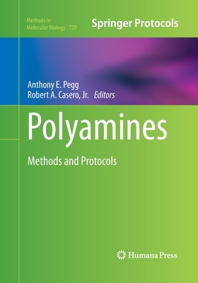 Polyamines: Methods and Protocols - Pegg, Anthony E (Editor), and Casero Jr, Robert A (Editor)
