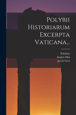 Polybii Historiarum Excerpta Vaticana... - Polybius (Creator), and Geel, Jacob, and Mai, Angelo