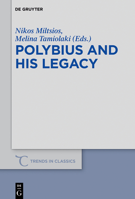 Polybius and His Legacy - Miltsios, Nikos (Editor), and Tamiolaki, Melina (Editor)