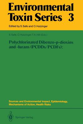 Polychlorinated Dibenzo-P-Dioxins and -Furans (Pcdds/Pcdfs): Sources and Environmental Impact, Epidemiology, Mechanisms of Action, Health Risks - Safe, Stephen (Editor), and Hutzinger, Otto (Editor), and Hill, Thomas A (Editor)