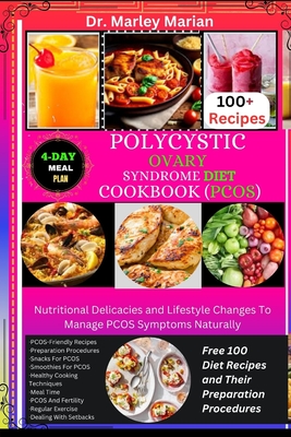 Polycystic Ovary Syndrome Diet Cookbook (Pcos): Free 100 Diet Recipes and Their Preparation Procedures: Nutritional Delicacies and Lifestyle Changes To Manage PCOS Symptoms Naturally - Marian, Marley, Dr.