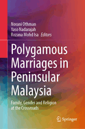 Polygamous Marriages in Peninsular Malaysia: Family, Gender and Religion at the Crossroads