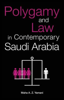 Polygamy and Law in Contemporary Saudi Arabia - Yamani, Maha A Z