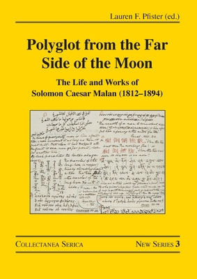 Polyglot from the Far Side of the Moon: The Life and Works of Solomon Caesar Malan (1812-1894) - Pfister, Lauren F (Editor)