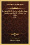 Polygraphie Et Universelle Escriture Cabalistique de M. I. Trithe Me ABBE (1561)