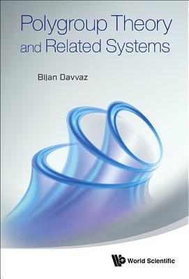 Polygroup Theory and Related Systems - Davvaz, Bijan