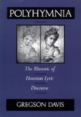 Polyhymnia: The Rhetoric of Horation Lyric Discourse - Davis, Gregson