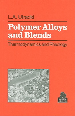 Polymer Alloys and Blends: Thermodynamics and Rheology - Utracki, L A