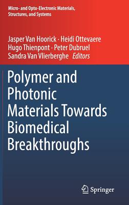 Polymer and Photonic Materials Towards Biomedical Breakthroughs - Van Hoorick, Jasper (Editor), and Ottevaere, Heidi (Editor), and Thienpont, Hugo (Editor)