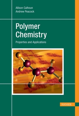 Polymer Chemistry: Properties and Application - Peacock, Andrew J