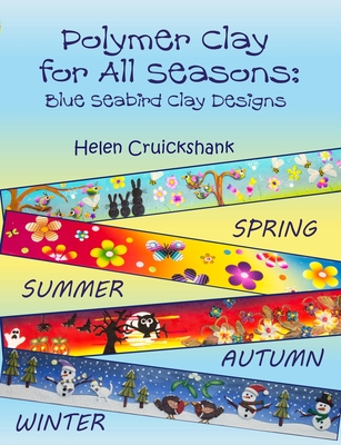 Polymer Clay for all Seasons: Blue Seabird Clay Designs - Cruickshank, Helen