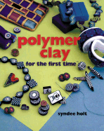 Polymer Clay for the First Time(r) - Holt, Syndee
