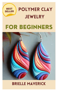 Polymer Clay Jewelry for Beginners: A Complete Guide
